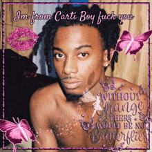 a picture of a shirtless man surrounded by pink butterflies with the words i 'm from carti boy fuck you