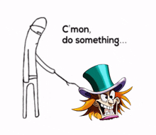 a cartoon character with a top hat and the words " c'mon do something " below it