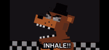 a pixelated image of freddy fazbear with the words inhale below him