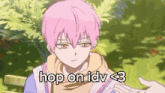a cartoon character with pink hair and the words hop on idv < 3 on the bottom