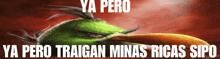 a picture of an angry bird with the words ya pero ya pero traigan minas ricas sipo