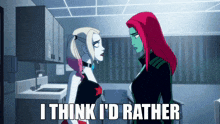 harley quinn and poison ivy are standing next to each other with the caption i think i 'd rather