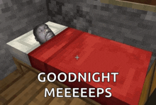 a man laying in a bed with the words goodnight meeeeeps