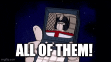 a cartoon of a robot with the words `` all of them ! ''