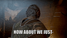 a man in a video game is talking about how about we just