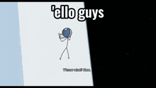 a picture of a stick figure with the words ' ello guys ' on the bottom