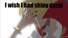 I Wish I Had Shiny Dazai Baniel GIF - I Wish I Had Shiny Dazai Baniel GIFs
