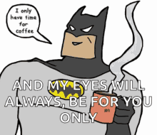 Batman I Only Have Time For Coffee GIF - Batman I Only Have Time For Coffee My Eyes Will Always Be For You GIFs