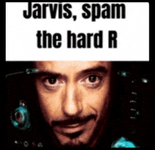 a picture of a man with the words jarvis spam the hard r above him