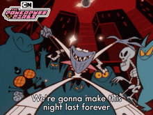 We'Re Gonna Make This Night Last Forever Boogie Man GIF - We'Re Gonna Make This Night Last Forever Boogie Man The Powerpuff Girls GIFs
