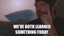 Weve Both Learned Something Today Valuable Lesson GIF - Weve Both Learned Something Today Valuable Lesson You Learn Something New GIFs