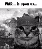 a black and white photo of a cat wearing a helmet with the words `` war ... is upon us ... '' above it .