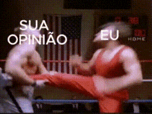 two men are fighting in a boxing ring with the words sua opiniao and eu home written on the bottom