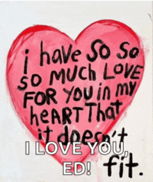 a red heart with the words " i have so so so much love for you in my heart that it doesn 't fit "