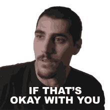 if thats okay with you rudy ayoub if you dont mind whatever works for you if youre up for it