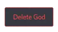 a black button that says delete god in red letters