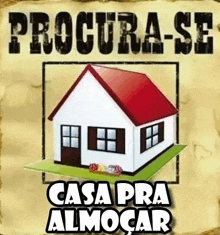 a poster with a house and the words `` procura-se casa pra almocar ''