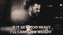 If It Gets Too Heavy Ill Carry The Weight GIF - If It Gets Too Heavy Ill Carry The Weight I Got You GIFs