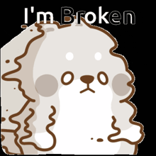 a picture of a dog with the words " i 'm broken " above it