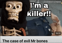 a skeleton says i 'm a killer in front of a man laying on the ground