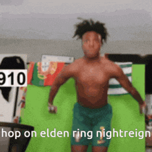 a shirtless man in green shorts stands in front of a green screen with the words hop on elden ring nightreign