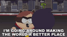 Im Going Around Making The World A Better Place The Coon GIF