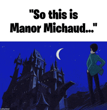 a man standing in front of a castle with the words " so this is manor michaud " above him