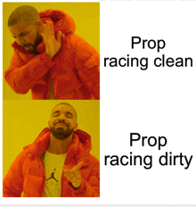 a picture of drake with the caption prop racing clean prop racing dirty