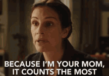 Because I'M Your Mom, It Counts The Most GIF - Julia Roberts Mother Im Your Mother GIFs
