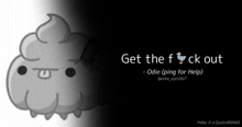 a picture of a cartoon character with the words get the f ck out