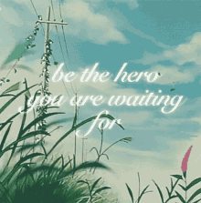 Be The Hero You Are Waiting For Hero GIF - Be The Hero You Are Waiting For Hero Motivation GIFs