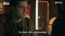 We Blew This Relationship Berlin GIF - We Blew This Relationship Berlin We Messed This Relationship Up GIFs