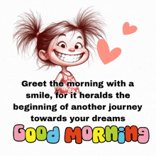 a cartoon girl is smiling with the words " greet the morning with a smile " above her