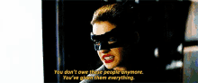 a woman wearing a mask says " you don 't owe these people anymore . you 've given them everything "