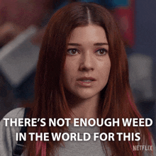 a woman with red hair says there 's not enough weed in the world for this netflix