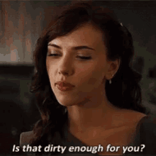 Scarlett Johansson Is That Dirty Enough For You GIF - Scarlett Johansson Is That Dirty Enough For You GIFs