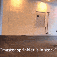 a white wall with the words " master sprinkler is in stock " written on it