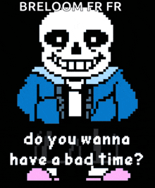 a pixel art of a skeleton with the words " do you wanna have a bad time "