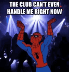 Spiderman Club Cant Even Handle Me GIF - Spiderman Club Cant Even Handle Me Party Be Like GIFs