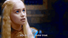 Game Of Thrones Daenerys Targaryen GIF - Game Of Thrones Daenerys Targaryen My Dreams Come True GIFs