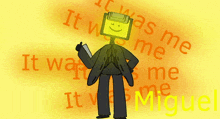 a cartoon character giving a thumbs up with the words it was me miguel behind him