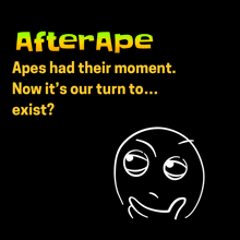 a poster that says after ape ape 's had their moment now it 's our turn to ... exist