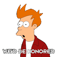 We'D Be Honored Fry Sticker - We'D Be Honored Fry Futurama Stickers