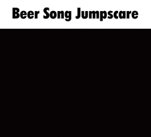 Beer Song Jumpscare Lostwave GIF - Beer Song Jumpscare Beer Song Lostwave GIFs