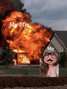 a picture of a house on fire with the caption my life