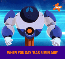 a cartoon robot with the words when you say ' bas 5 min aur ' on the bottom