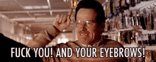a man with glasses is giving the middle finger and saying `` fuck you and your eyebrows '' .