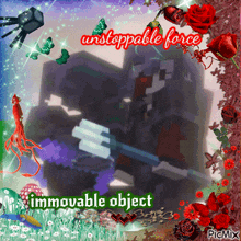 a picture of a minecraft character with the words unstoppable force and immovable object below it