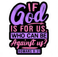 a sticker that says if god is for us who can be against us romans 8:31