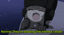 a cartoon of a girl with the words " nonna they 're stealing the memes i stole "
